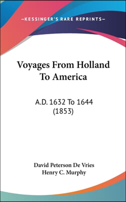 Voyages From Holland To America: A.D. 1632 To 1644 (1853)