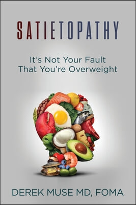 Satietopathy: It&#39;s Not Your Fault That You&#39;re Overweight