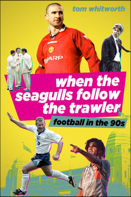 When the Seagulls Follow the Trawler: English Football in the 1990s