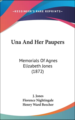 Una And Her Paupers: Memorials Of Agnes Elizabeth Jones (1872)