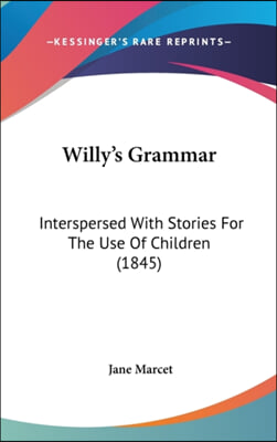 Willy's Grammar: Interspersed With Stories For The Use Of Children (1845)