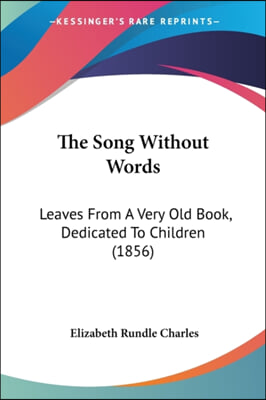 The Song Without Words: Leaves From A Very Old Book, Dedicated To Children (1856)