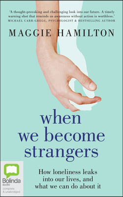 When We Become Strangers: How Loneliness Leaks Into Our Lives, and What We Can Do about It