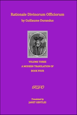 Rationale Divinorum Officiorum by Guillaume Durandus, Volume Three: A Modern Translation of Book Four