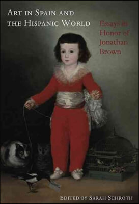 Art in Spain and the Hispanic World: Essays in Honor of Jonathan Brown