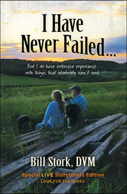 I Have Never Failed...: But I Do Have Extensive Experience with Things That Absolutely Won't Work