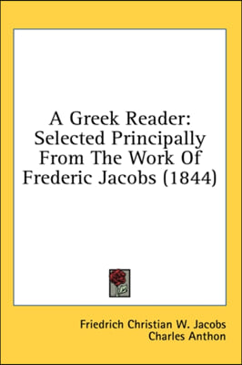 A Greek Reader: Selected Principally From The Work Of Frederic Jacobs (1844)