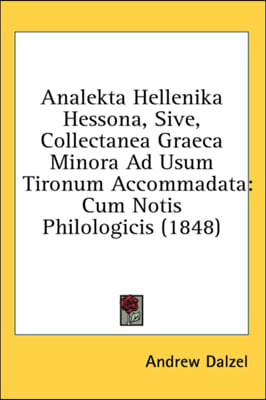 Analekta Hellenika Hessona, Sive, Collectanea Graeca Minora Ad Usum Tironum Accommadata: Cum Notis Philologicis (1848)