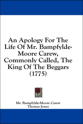 An Apology For The Life Of Mr. Bampfylde-Moore Carew, Commonly Called, The King Of The Beggars (1775)