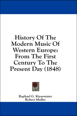 History Of The Modern Music Of Western Europe: From The First Century To The Present Day (1848)