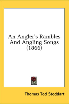 An Angler&#39;s Rambles And Angling Songs (1866)