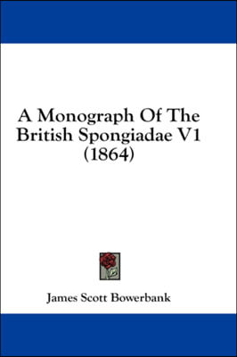 A Monograph Of The British Spongiadae V1 (1864)