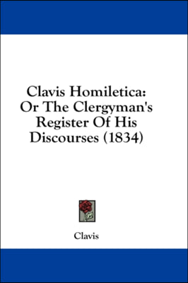Clavis Homiletica: Or The Clergyman's Register Of His Discourses (1834)