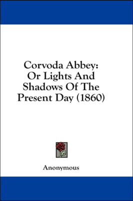 Corvoda Abbey: Or Lights And Shadows Of The Present Day (1860)