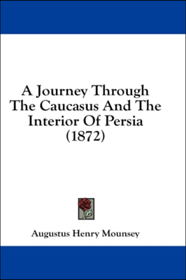 A Journey Through The Caucasus And The Interior Of Persia (1872)