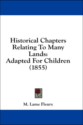 Historical Chapters Relating To Many Lands: Adapted For Children (1855)