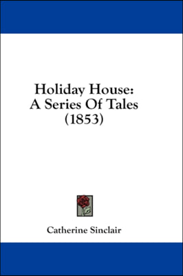 Holiday House: A Series Of Tales (1853)