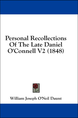 Personal Recollections Of The Late Daniel O'Connell V2 (1848)