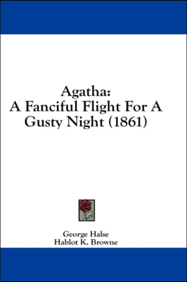 Agatha: A Fanciful Flight For A Gusty Night (1861)