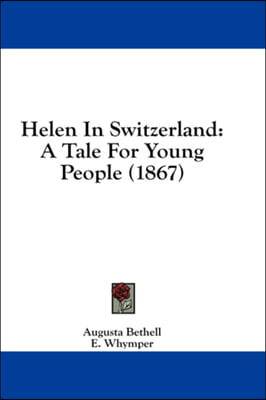 Helen In Switzerland: A Tale For Young People (1867)