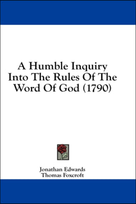 A Humble Inquiry Into the Rules of the Word of God (1790)