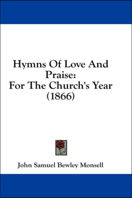 Hymns Of Love And Praise: For The Church&#39;s Year (1866)