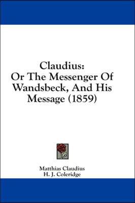 Claudius: Or The Messenger Of Wandsbeck, And His Message (1859)