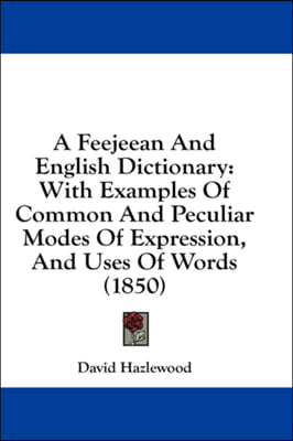 A Feejeean And English Dictionary: With Examples Of Common And Peculiar Modes Of Expression, And Uses Of Words (1850)
