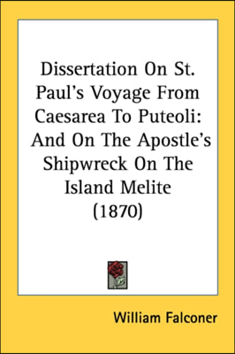 Dissertation On St. Paul's Voyage From Caesarea To Puteoli: And On The Apostle's Shipwreck On The Island Melite (1870)