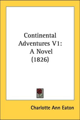 Continental Adventures V1: A Novel (1826)