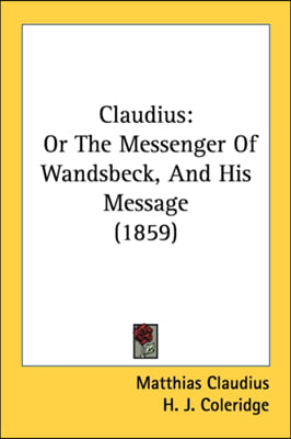 Claudius: Or The Messenger Of Wandsbeck, And His Message (1859)