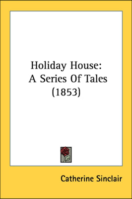 Holiday House: A Series Of Tales (1853)