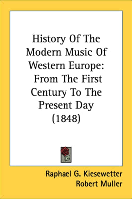 History Of The Modern Music Of Western Europe: From The First Century To The Present Day (1848)