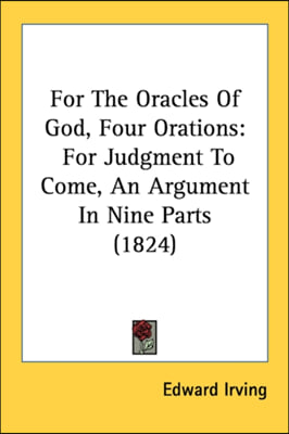 For The Oracles Of God, Four Orations: For Judgment To Come, An Argument In Nine Parts (1824)