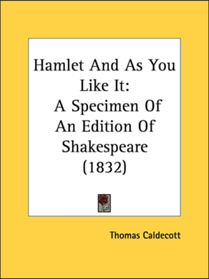 Hamlet And As You Like It: A Specimen Of An Edition Of Shakespeare (1832)