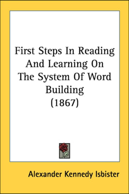 First Steps In Reading And Learning On The System Of Word Building (1867)