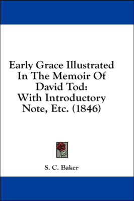 Early Grace Illustrated In The Memoir Of David Tod: With Introductory Note, Etc. (1846)