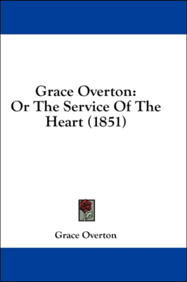 Grace Overton: Or The Service Of The Heart (1851)