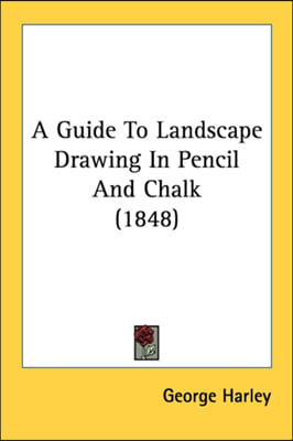 A Guide To Landscape Drawing In Pencil And Chalk (1848)