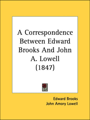 A Correspondence Between Edward Brooks and John A. Lowell (1847)