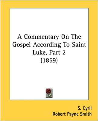 A Commentary On The Gospel According To Saint Luke, Part 2 (1859)