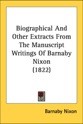 Biographical And Other Extracts From The Manuscript Writings Of Barnaby Nixon (1822)