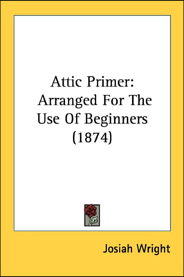 Attic Primer: Arranged For The Use Of Beginners (1874)