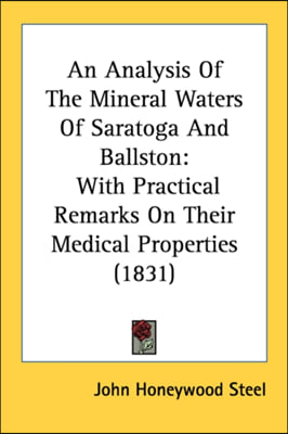 An Analysis Of The Mineral Waters Of Saratoga And Ballston: With Practical Remarks On Their Medical Properties (1831)