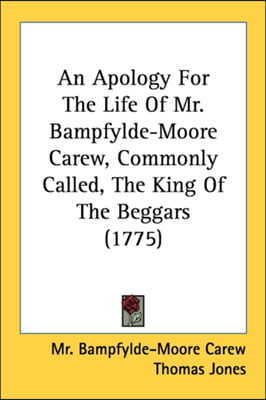 An Apology For The Life Of Mr. Bampfylde-Moore Carew, Commonly Called, The King Of The Beggars (1775)