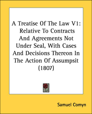 A Treatise Of The Law V1: Relative To Contracts And Agreements Not ...