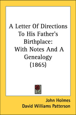 A Letter Of Directions To His Father&#39;s Birthplace: With Notes And A Genealogy (1865)