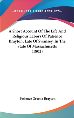 A Short Account of the Life and Religious Labors of Patience Brayton, Late of Swansey, in the State of Massachusetts (1802)