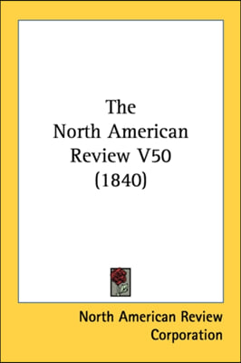 The North American Review V50 (1840)