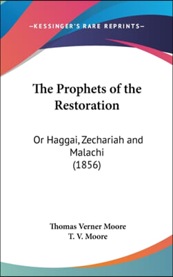 The Prophets of the Restoration: Or Haggai, Zechariah and Malachi (1856)